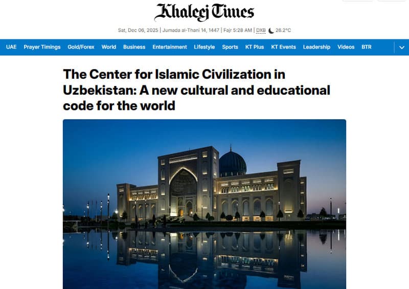 Khaleej Times: "The Islamic Civilization Center in Uzbekistan: A new cultural and educational code for the world"